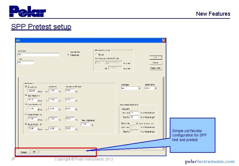 New Features SPP Pretest setup Simple yet flexible configuration for SPP test and pretest.