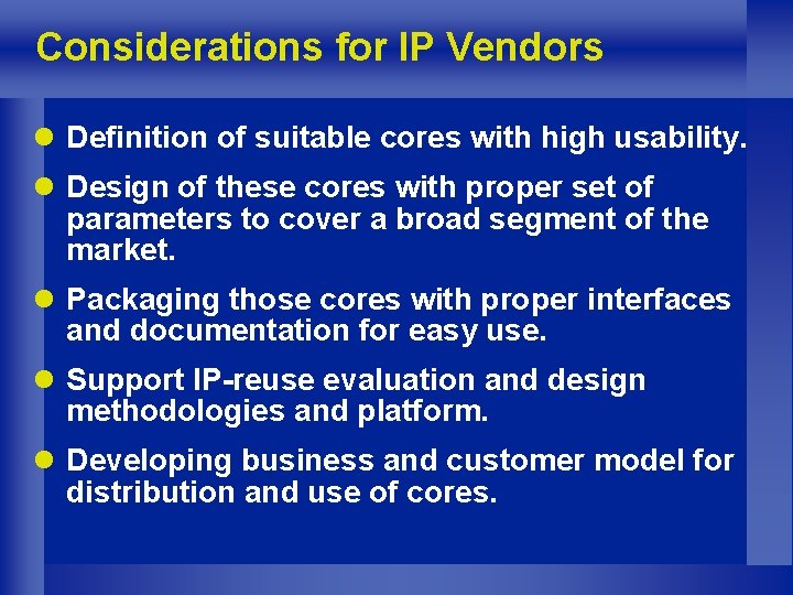 Considerations for IP Vendors l Definition of suitable cores with high usability. l Design