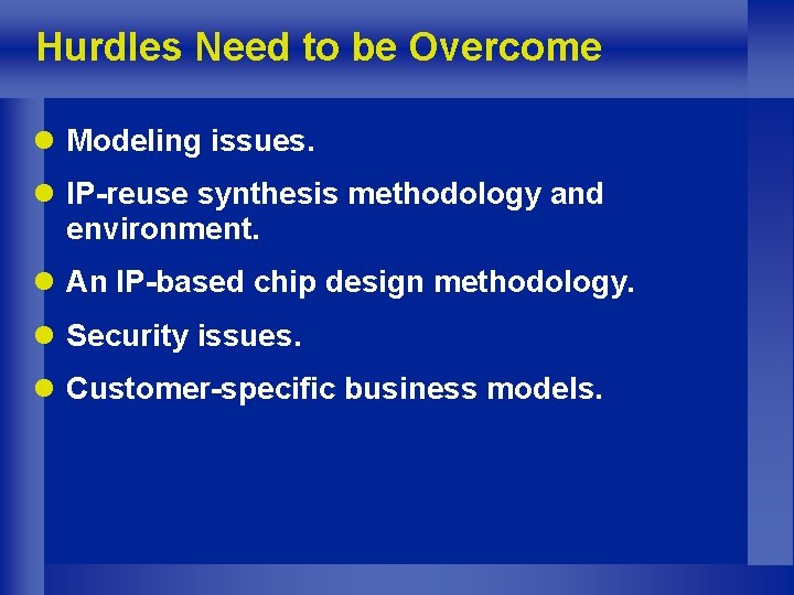 Hurdles Need to be Overcome l Modeling issues. l IP-reuse synthesis methodology and environment.
