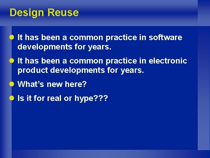 Design Reuse l It has been a common practice in software developments for years.
