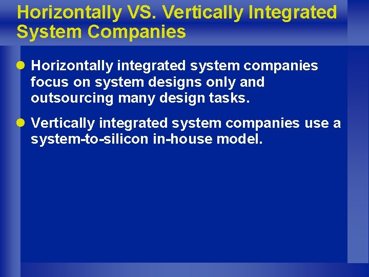 Horizontally VS. Vertically Integrated System Companies l Horizontally integrated system companies focus on system