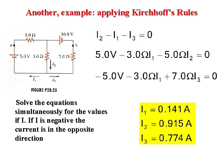 Another, example: applying Kirchhoff’s Rules Solve the equations simultaneously for the values if I. Another, example: applying Kirchhoff’s Rules Solve the equations simultaneously for the values if I.