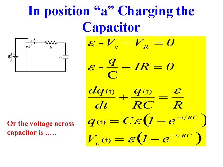 In position “a” Charging the Capacitor Use Kirchhoff’s Loop rule Or the voltage across In position “a” Charging the Capacitor Use Kirchhoff’s Loop rule Or the voltage across
