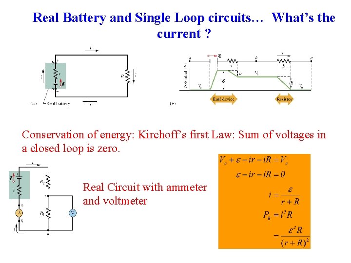 Real Battery and Single Loop circuits… What’s the current ? Conservation of energy: Kirchoff’s Real Battery and Single Loop circuits… What’s the current ? Conservation of energy: Kirchoff’s