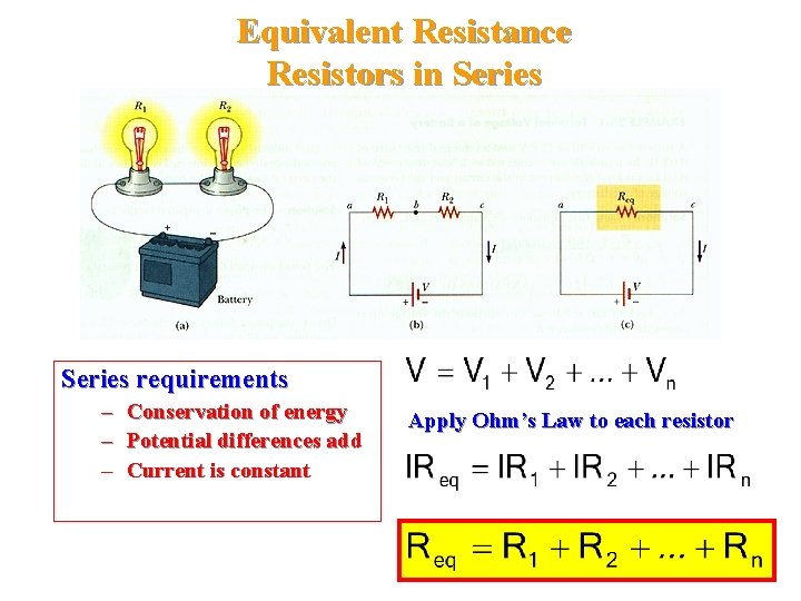 Equivalent Resistance Resistors in Series requirements – – – Conservation of energy Potential differences Equivalent Resistance Resistors in Series requirements – – – Conservation of energy Potential differences
