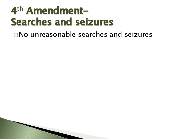 4 th Amendment. Searches and seizures � No unreasonable searches and seizures 
