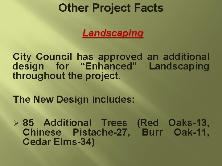 Other Project Facts Landscaping City Council has approved an additional design for “Enhanced” Landscaping