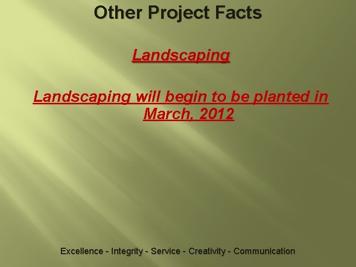 Other Project Facts Landscaping will begin to be planted in March, 2012 Excellence -