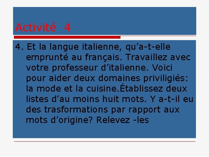 Activité 4 4. Et la langue italienne, qu’a-t-elle emprunté au français. Travaillez avec votre