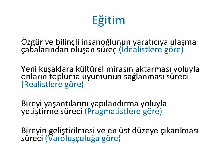 Eğitim Özgür ve bilinçli insanoğlunun yaratıcıya ulaşma çabalarından oluşan süreç (İdealistlere göre) Yeni kuşaklara