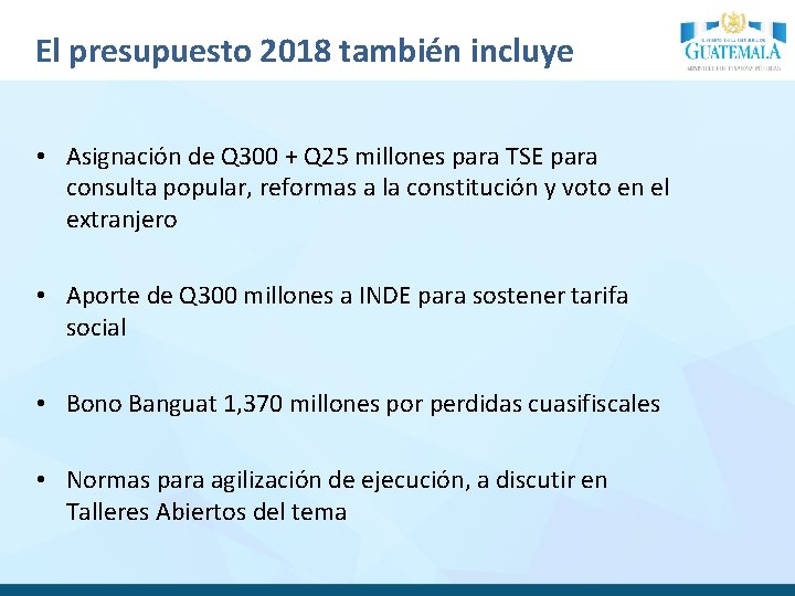 El presupuesto 2018 también incluye • Asignación de Q 300 + Q 25 millones