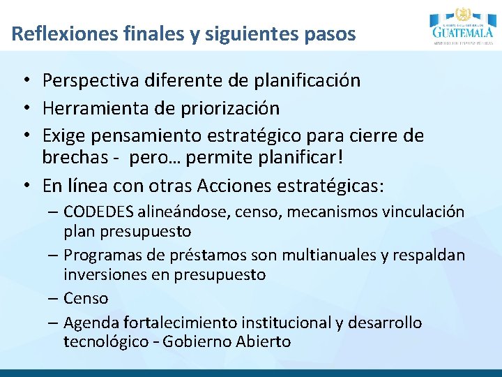 Reflexiones finales y siguientes pasos • Perspectiva diferente de planificación • Herramienta de priorización