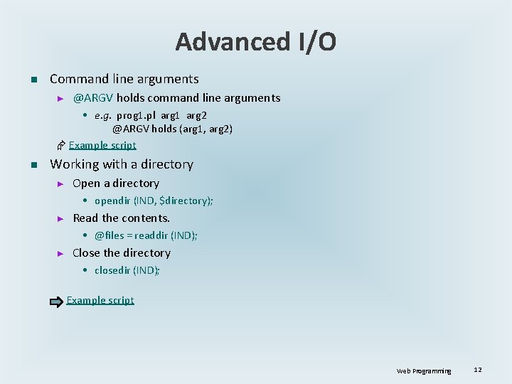 Advanced I/O n Command line arguments ► @ARGV holds command line arguments • e.