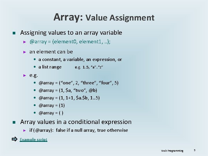 Array: Value Assignment n Assigning values to an array variable ► @array = (element