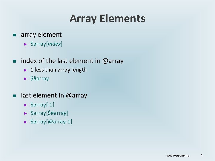 Array Elements n array element ► n index of the last element in @array