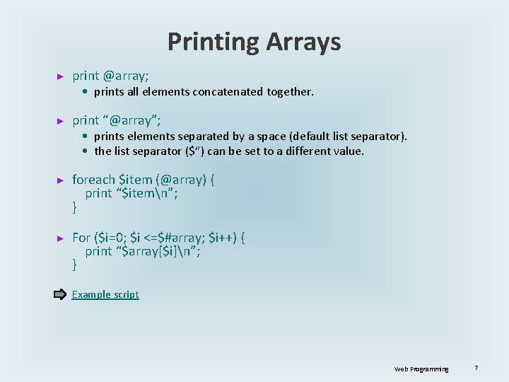 Printing Arrays ► print @array; • prints all elements concatenated together. ► print “@array”;