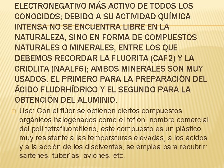 ELECTRONEGATIVO MÁS ACTIVO DE TODOS LOS CONOCIDOS; DEBIDO A SU ACTIVIDAD QUÍMICA INTENSA NO