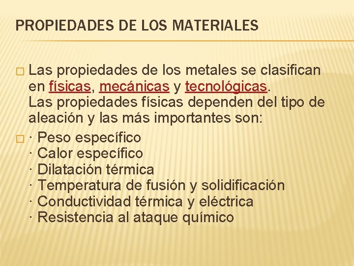 PROPIEDADES DE LOS MATERIALES � Las propiedades de los metales se clasifican en físicas,