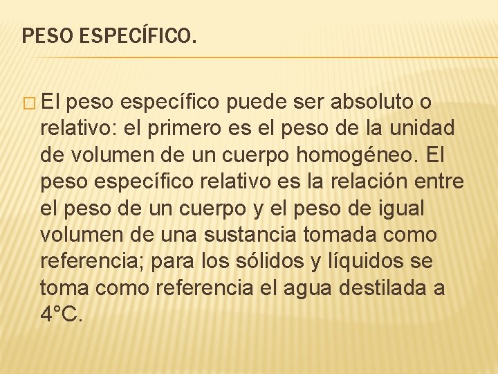 PESO ESPECÍFICO. � El peso específico puede ser absoluto o relativo: el primero es