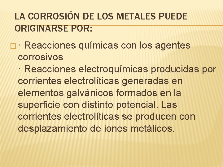 LA CORROSIÓN DE LOS METALES PUEDE ORIGINARSE POR: �· Reacciones químicas con los agentes