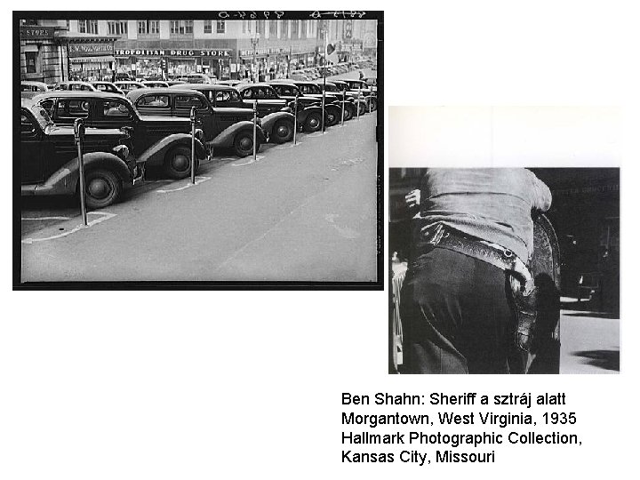 Ben Shahn: Sheriff a sztráj alatt Morgantown, West Virginia, 1935 Hallmark Photographic Collection, Kansas