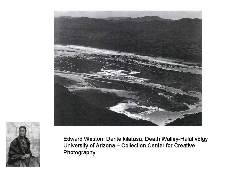 Edward Weston: Dante kilátása, Death Walley-Halál völgy University of Arizona – Collection Center for