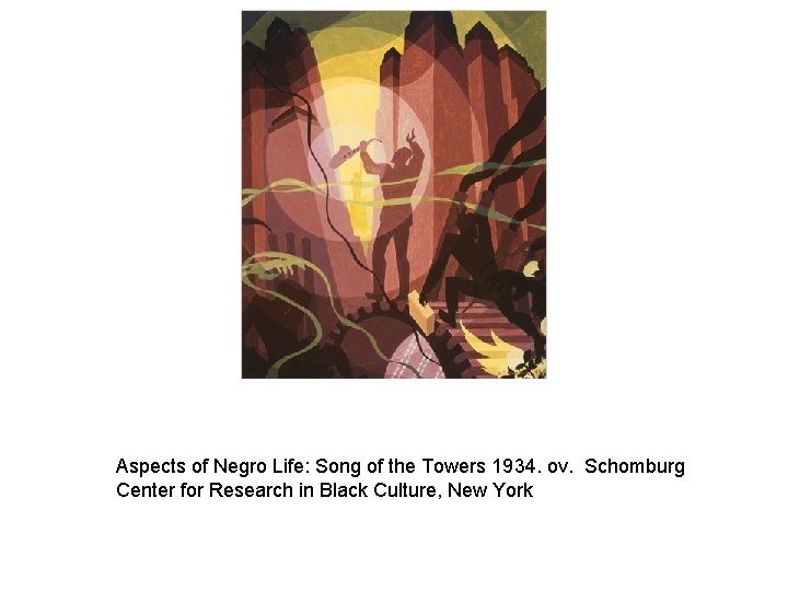 Aspects of Negro Life: Song of the Towers 1934. ov. Schomburg Center for Research