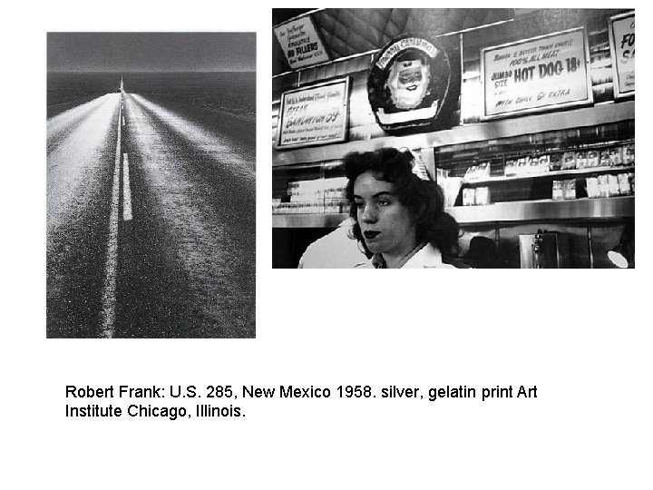 Robert Frank: U. S. 285, New Mexico 1958. silver, gelatin print Art Institute Chicago,