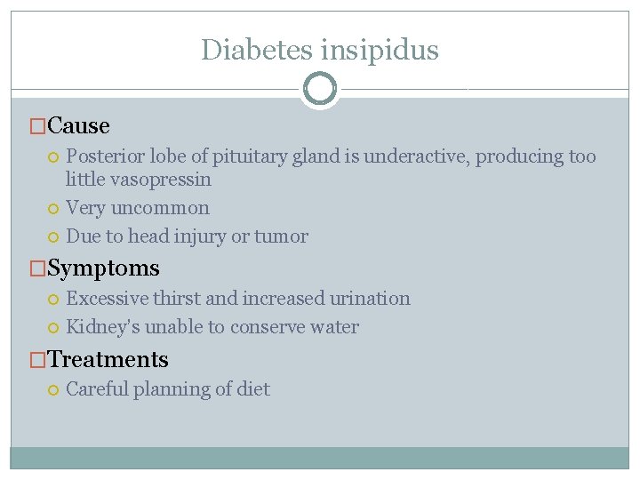Diabetes insipidus �Cause Posterior lobe of pituitary gland is underactive, producing too little vasopressin