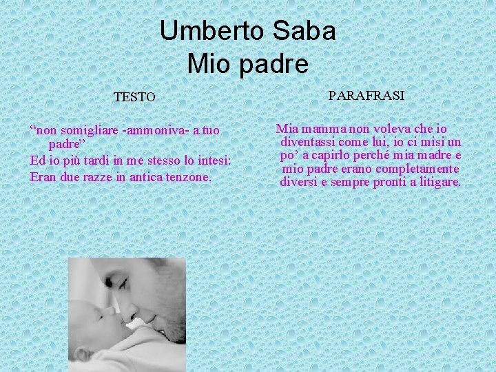 Umberto Saba Mio padre TESTO PARAFRASI “non somigliare -ammoniva- a tuo padre” Ed io