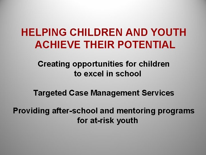 HELPING CHILDREN AND YOUTH ACHIEVE THEIR POTENTIAL Creating opportunities for children to excel in