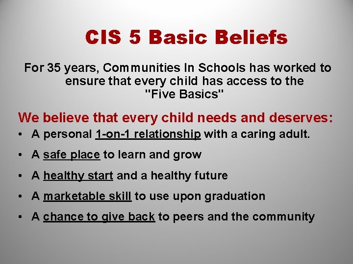 CIS 5 Basic Beliefs For 35 years, Communities In Schools has worked to ensure