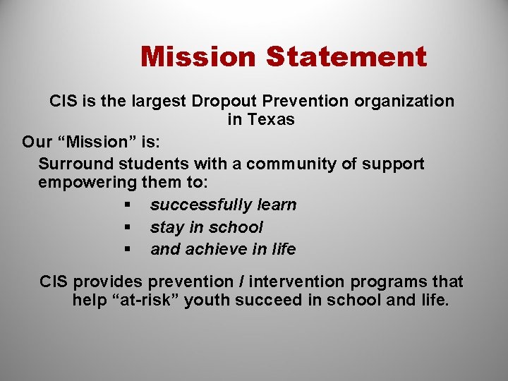 Mission Statement CIS is the largest Dropout Prevention organization in Texas Our “Mission” is: