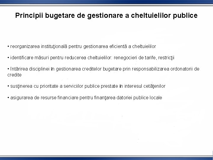 Principii bugetare de gestionare a cheltuielilor publice • reorganizarea instituţională pentru gestionarea eficientă a