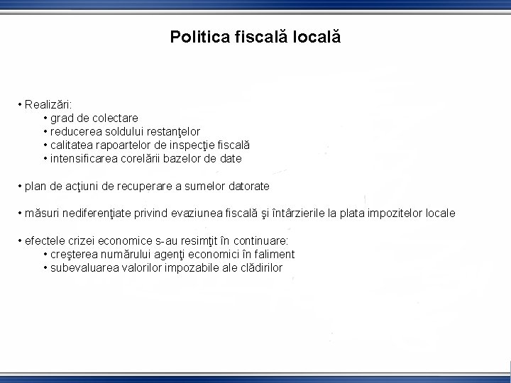 Politica fiscală locală • Realizări: • grad de colectare • reducerea soldului restanţelor •