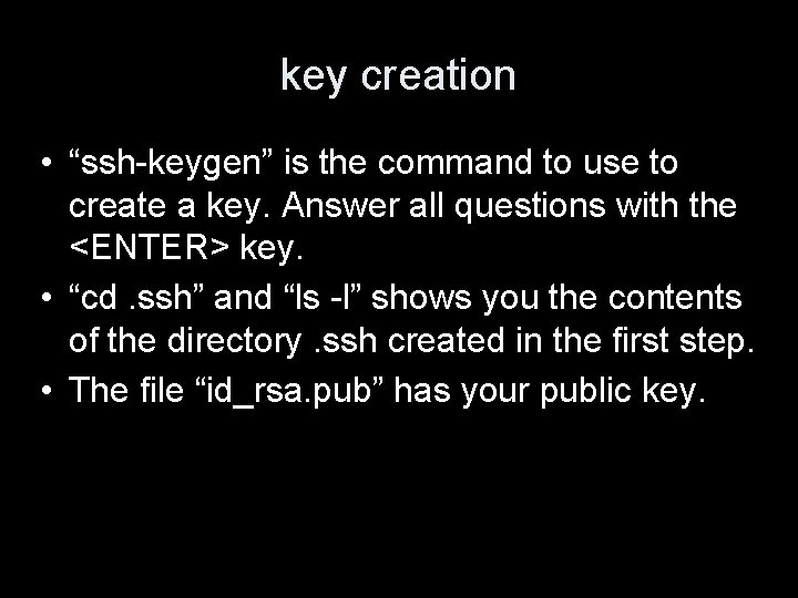 key creation • “ssh-keygen” is the command to use to create a key. Answer