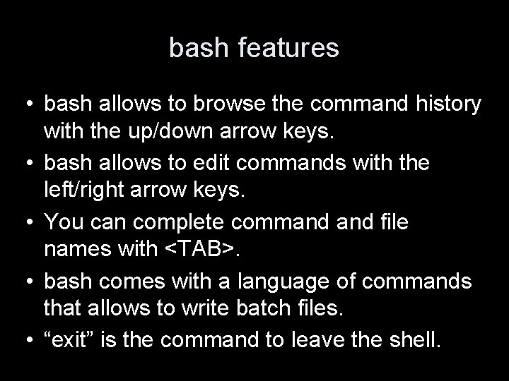 bash features • bash allows to browse the command history with the up/down arrow