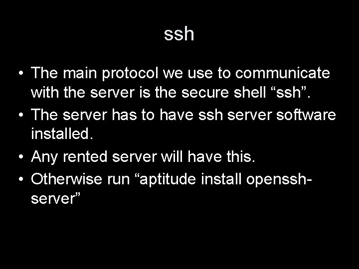 ssh • The main protocol we use to communicate with the server is the