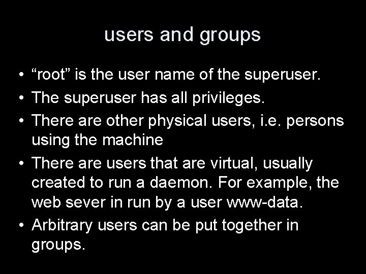 users and groups • “root” is the user name of the superuser. • The