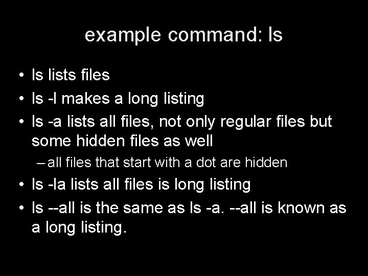 example command: ls • ls lists files • ls -l makes a long listing