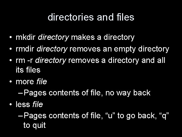 directories and files • mkdir directory makes a directory • rmdir directory removes an