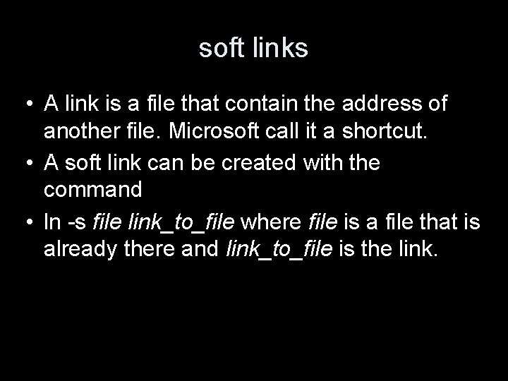 soft links • A link is a file that contain the address of another