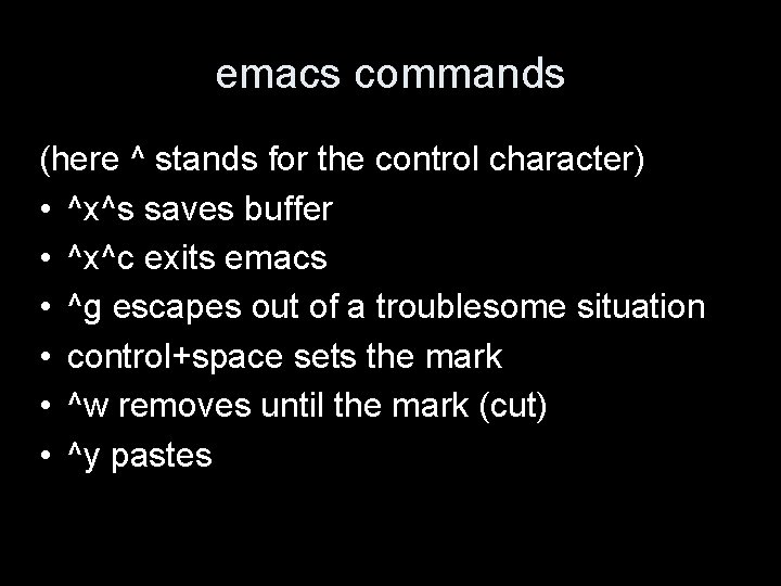 emacs commands (here ^ stands for the control character) • ^x^s saves buffer •
