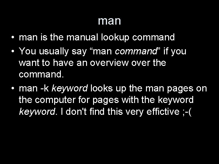 man • man is the manual lookup command • You usually say “man command”
