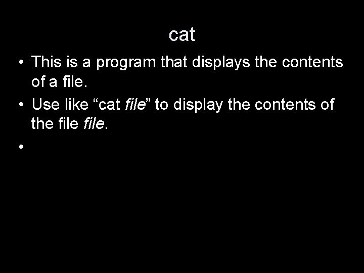 cat • This is a program that displays the contents of a file. •