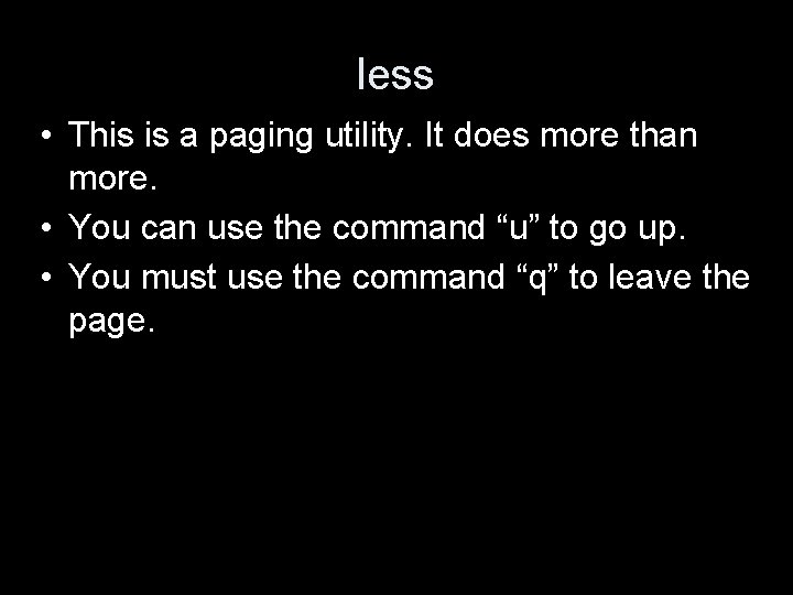less • This is a paging utility. It does more than more. • You