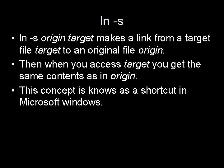 ln -s • ln -s origin target makes a link from a target file