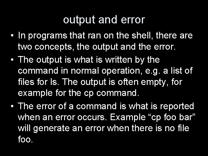 output and error • In programs that ran on the shell, there are two