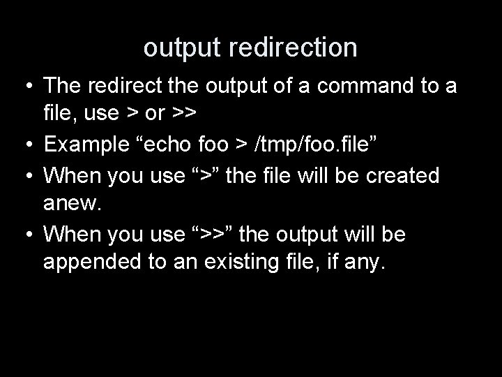 output redirection • The redirect the output of a command to a file, use