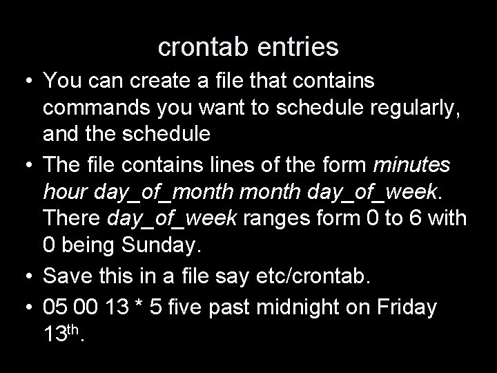 crontab entries • You can create a file that contains commands you want to